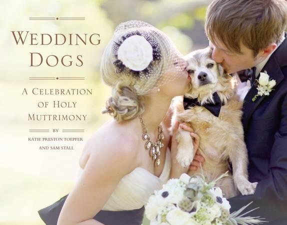 Wedding Dogs: A Celebration of Holy Muttrimony - Hardcover (2013)