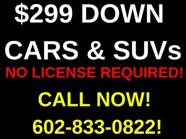 $299 DOWN CARS AND SUVS EVERYONE APPROVED BAD CREDIT OK NO LICENSE OK!